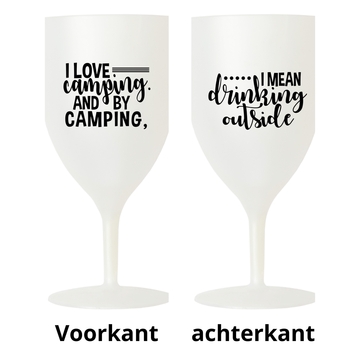 “Lichtgewicht en onbreekbaar wit wijnglas met leuke spreuk "I love camping and by campi8ng I mean drinking outside – Handmade by J”
