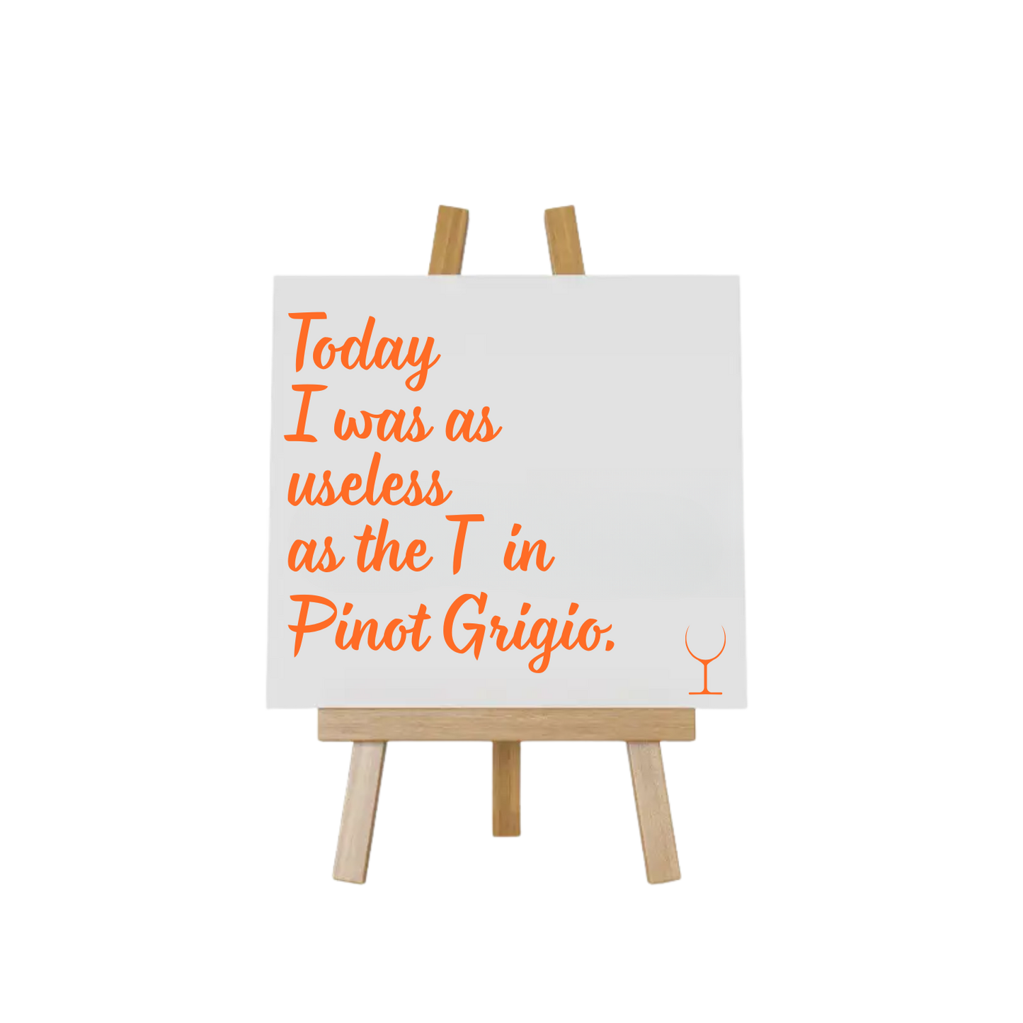 “Decoratief tegeltje met humoristische tekst "Today I was as useless as the T in Pinot Grogio – origineel cadeau-idee”