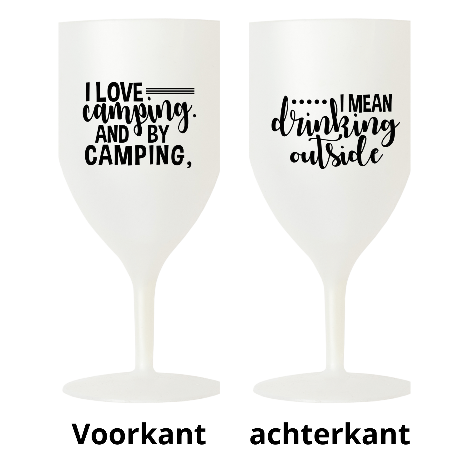 “Lichtgewicht en onbreekbaar wit wijnglas met leuke spreuk "I love camping and by campi8ng I mean drinking outside – Handmade by J”