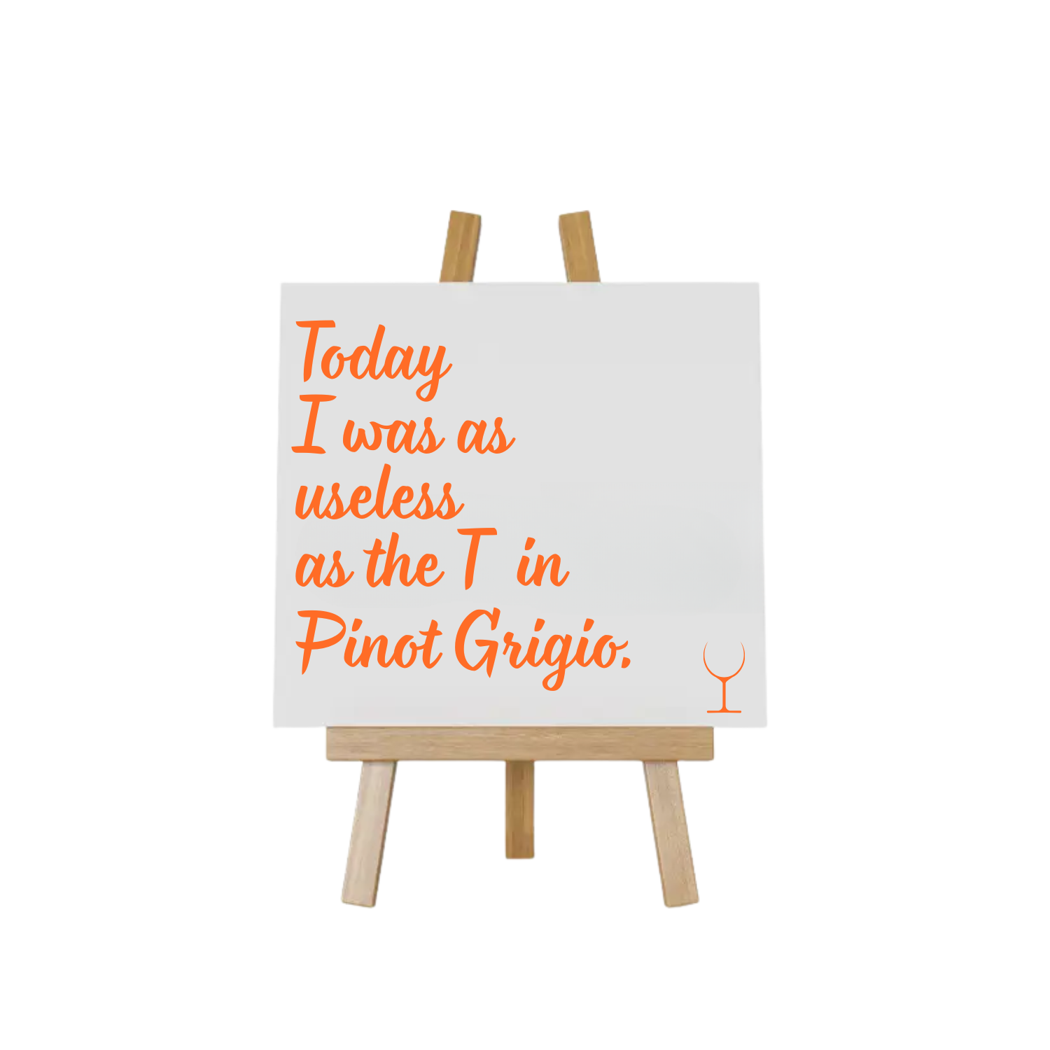 “Decoratief tegeltje met humoristische tekst "Today I was as useless as the T in Pinot Grogio – origineel cadeau-idee”