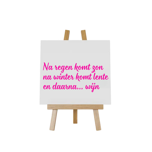 Tegeltje met tekst Na regen komt zon, na winter komt lente en daarna... wijn