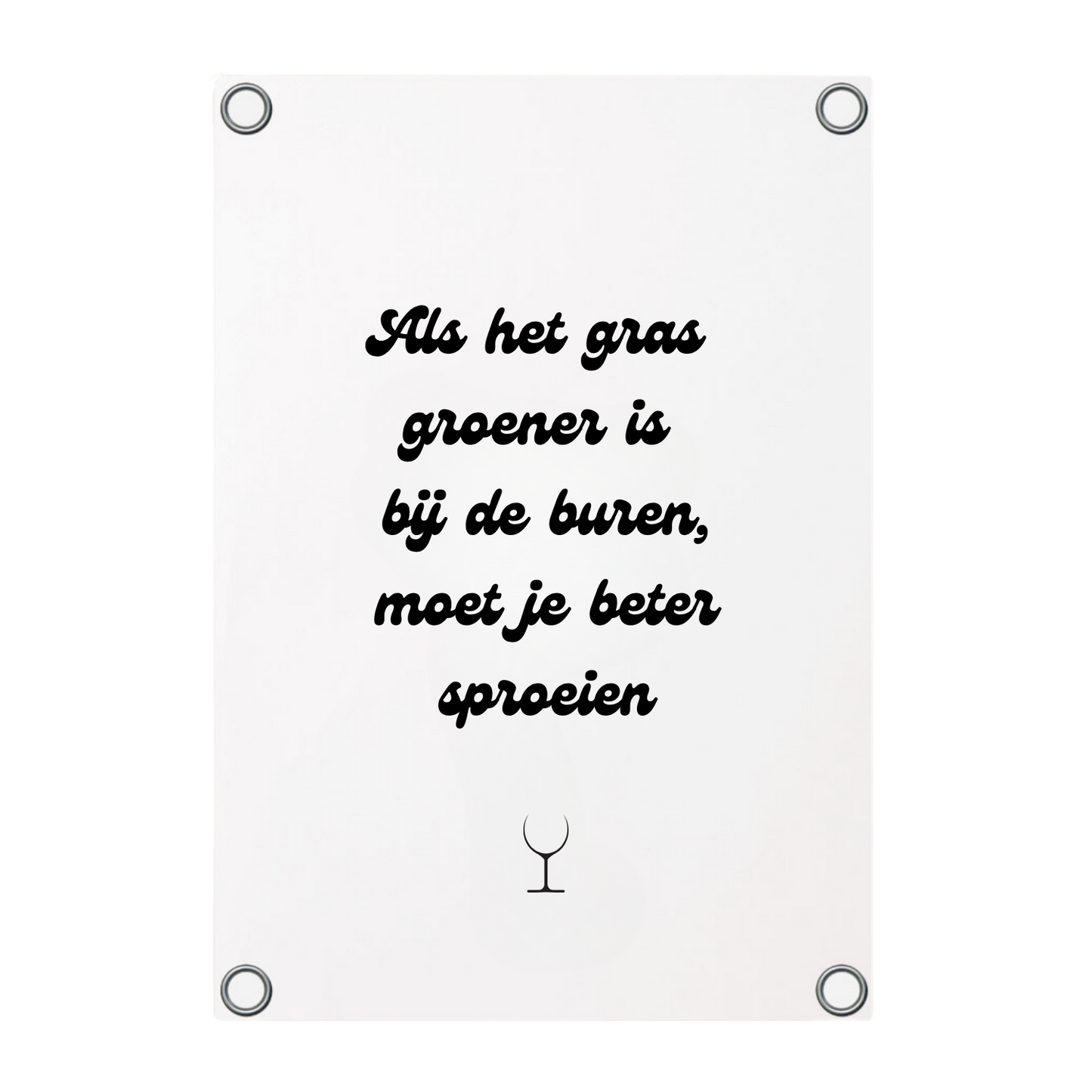 Tuinposter met de tekst Als het gras groener is bij de buren moet je beter sproeien