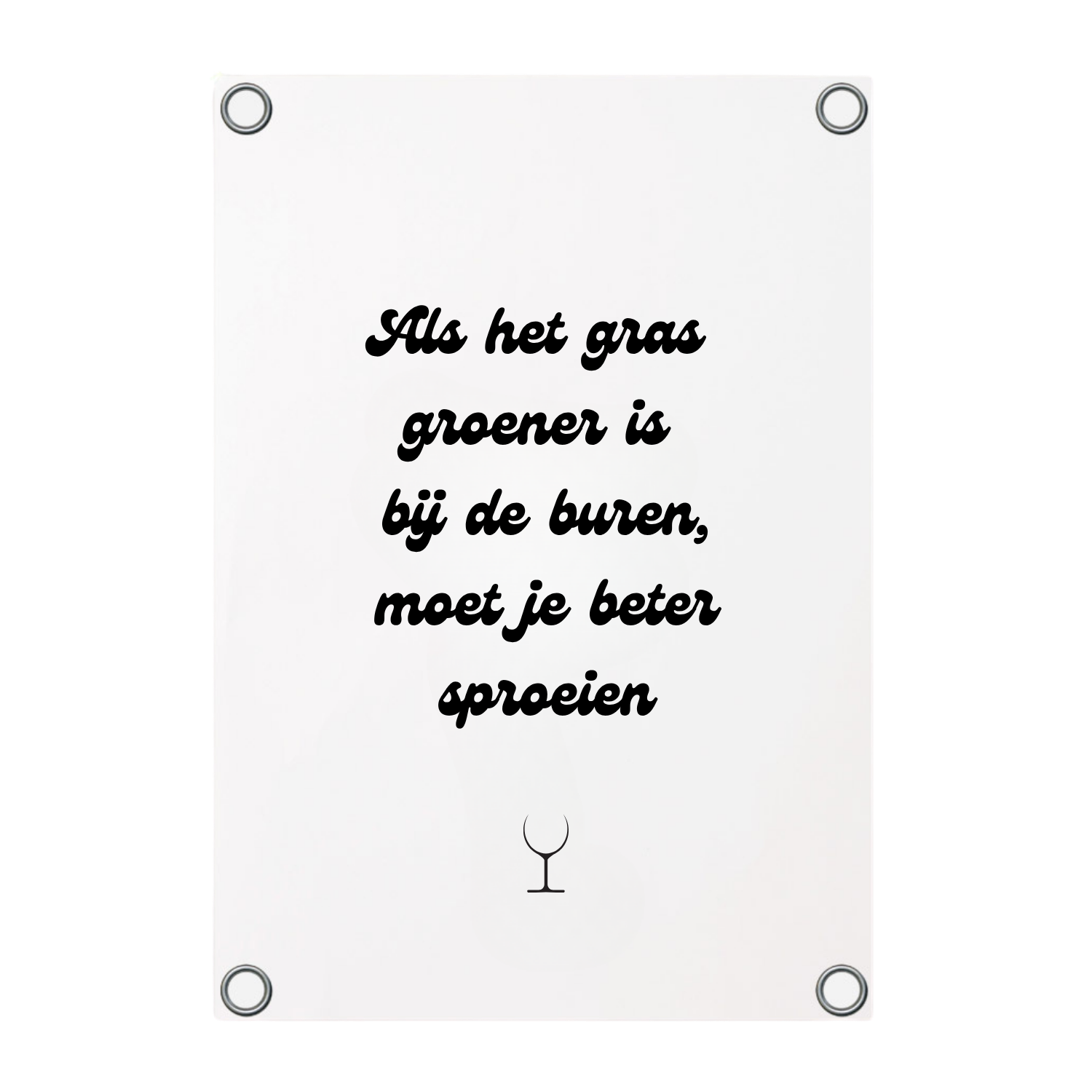 Tuinposter met de tekst Als het gras groener is bij de buren moet je beter sproeien