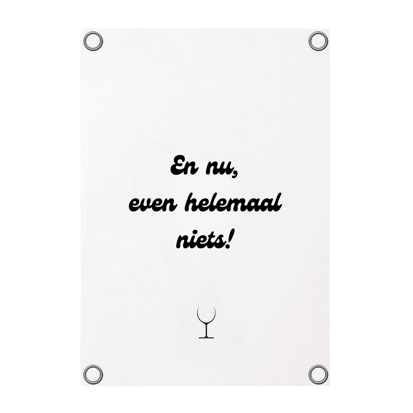 tuinposter met de tekst En nu, even helemaal niets!