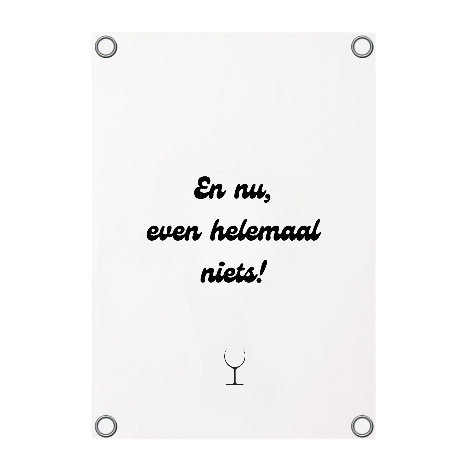 tuinposter met de tekst En nu, even helemaal niets!