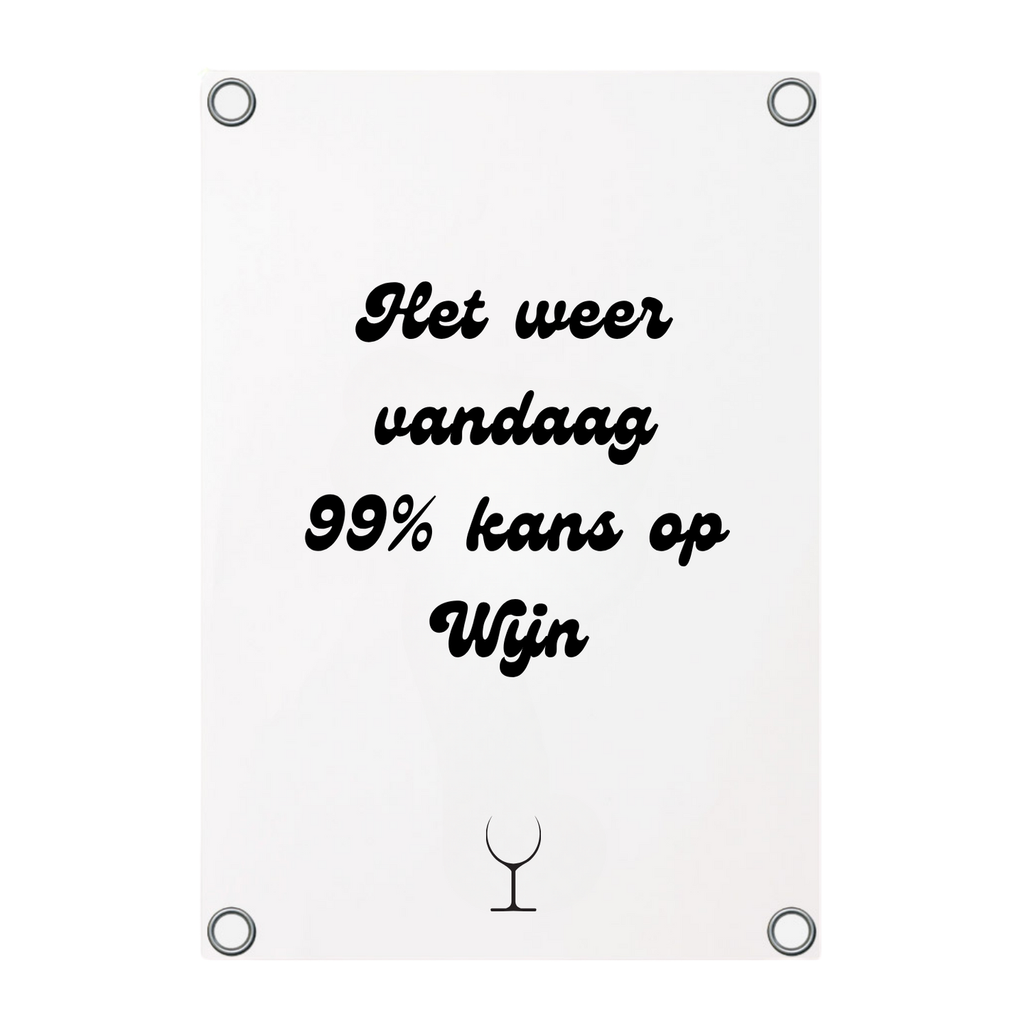 Tuinposter met de tekst Het weer vandaag 99% kans op wijn