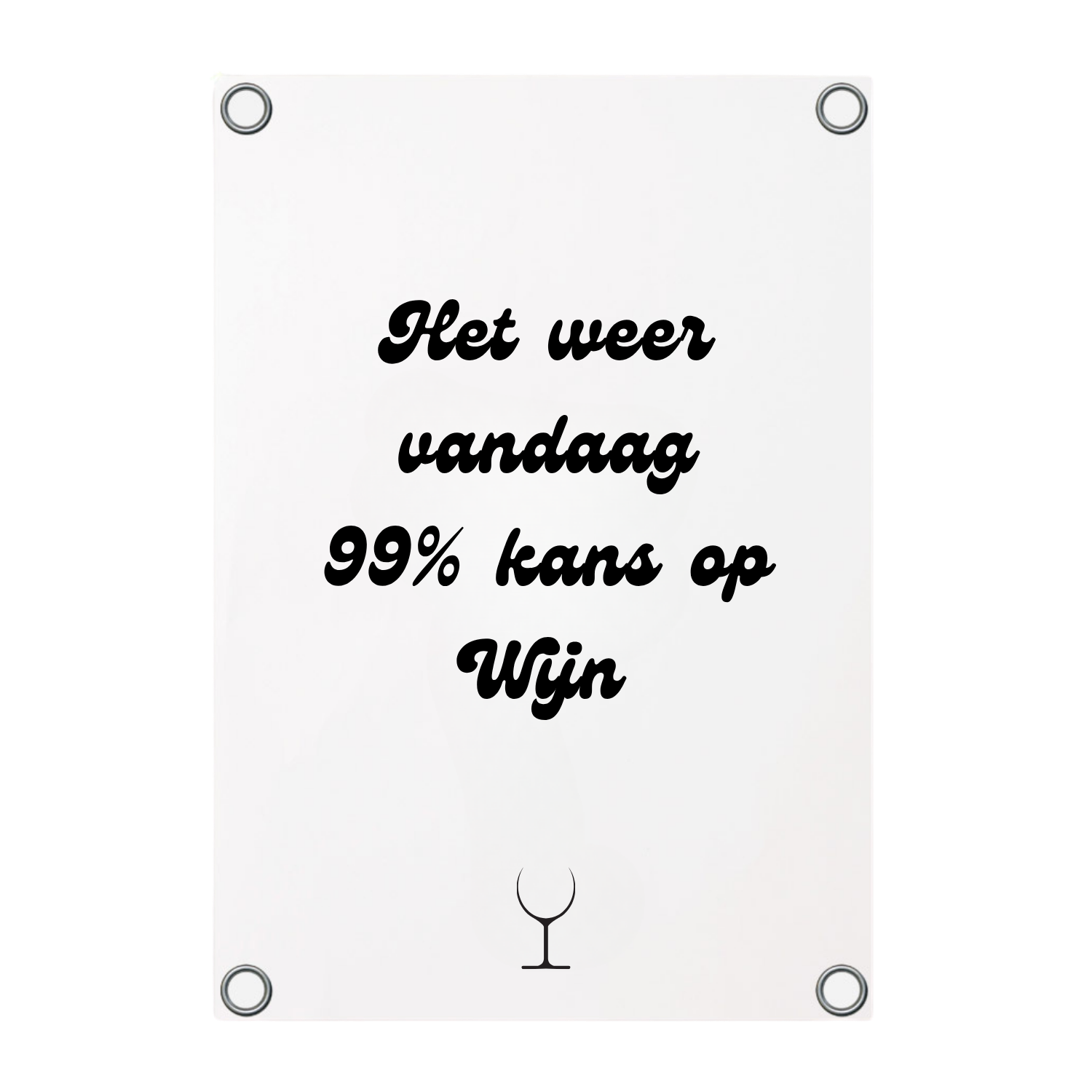 Tuinposter met de tekst Het weer vandaag 99% kans op wijn